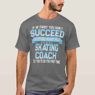 Fun Sport Coach Gift Funny Skating Gezegde T-shirt