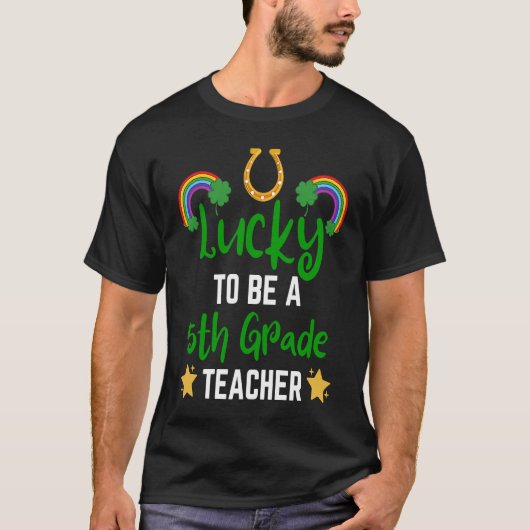 Fun St Patrick Day Teacher Lucky To Be 5th Grade T T-shirt (Voorkant)