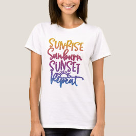 Fun Sunrise Sunburn Sunset Herhalen T-shirt