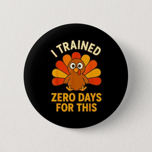 Fun Thanksgiving Turkey Saying I Trained Zero Days Ronde Button 5,7 Cm (Voorkant)