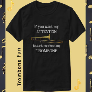 Fun Trombone als je mijn aandacht wilt schitteren T-shirt