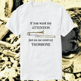 Fun Trombone als je mijn aandacht wilt T-shirt