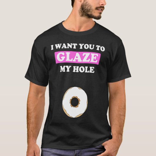 Fun Valentine's Day for Him Naughty Glaze My Hole T-shirt (Voorkant)
