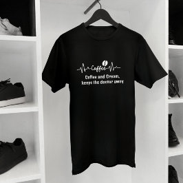 Fun Work Quote Koffie & Crème houdt dokter weg T-shirt