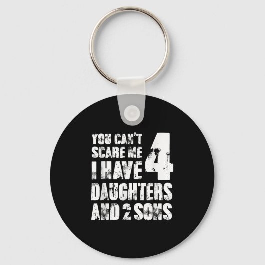 Fun You Can´t E Me I Have 4 Daughter And Two Sons  Sleutelhanger (Voorkant)