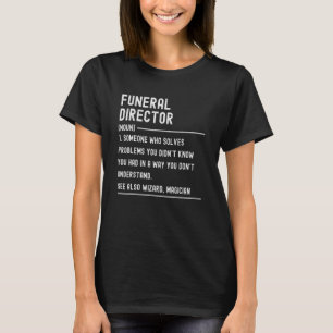 Funeral Director Definition Shirten Funny Job Titl T-shirt