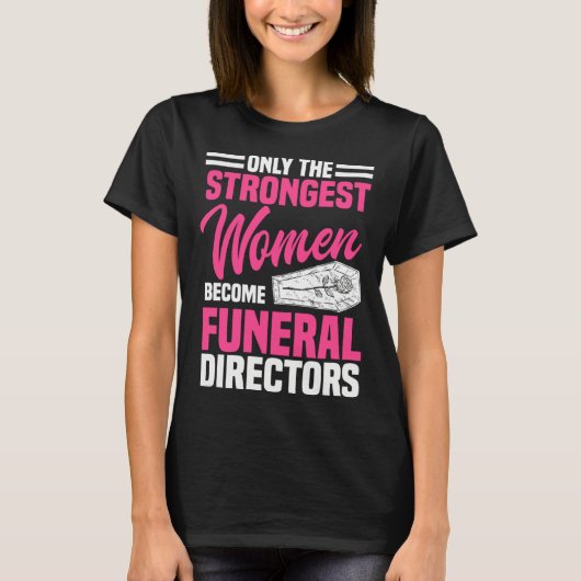 Funeral Director Strongest Women Mortician Mortuar T-shirt (Voorkant)
