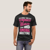 Funeral Director Strongest Women Mortician Mortuar T-shirt (Voorkant volledig)