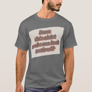 Fungerend pensioen maakt dat me in rust laat zien  t-shirt
