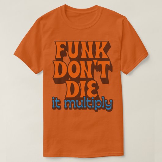 Funk Dont Die It Multiply1 T-shirt (Design voorkant)