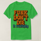 Funk Dont Die It Vermenigvuldigen T-shirt (Design voorkant)