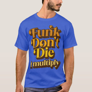 Funk Dont Die It Vermenigvuldigen T-shirt
