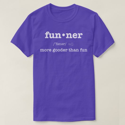Funner Definition more Gooder dan Fun Hilarious E T-shirt (Design voorkant)