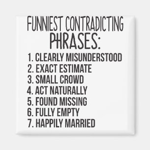 Funniest Contraditie Phrases: 1. Clearly Misunde Magneet