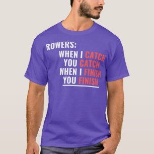 Funnny Rowing You Catch I Catch T-shirt