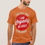 Funny 18th Birthday is legaal een volwassene is Hi T-shirt<br><div class="desc">Vreemd 18e verjaardag,  ik ben wettelijk gezien een volwassene is hilarisch .</div>