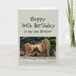 Funny 30th Birthday Big Brother Cute Dog Animal Kaart<br><div class="desc">Funny 30th Thirty Birthday Big Brother Cute Yorkshire Terrier Yorkie Dog Animal</div>