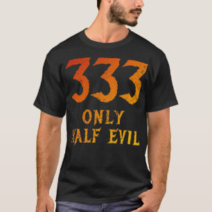 Funny 333 Slechts een half Kwaad ontwerp Onderdruk T-shirt