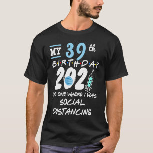 Funny 39th Birthday Quarantine Social Distancing T-shirt