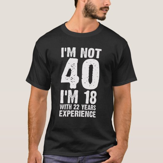 Funny 40th Birthday Gifts Ik ben 18 met 22 jaar Ex T-shirt (Voorkant)