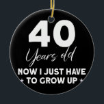 Funny 40th Birthday Outfit Birthday 40 Years old Keramisch Ornament<br><div class="desc">Grappig 40th Birthday Outfit Birthday 40 Years old Gift. Perfect gift voor je vader,  moeder,  papa,  mannen,  vrouwen,  vriend en familieleden op de dag van de Thanksgiving,  kerstdag,  Moederdag,  vaderdag,  4 juli,  1776 Onafhankelijke dag,  Veteranendag,  Halloween Dag,  Patrick's Day</div>