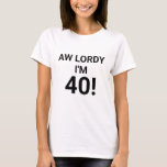 Funny 40th Birthday Quote T-shirt<br><div class="desc">Grappig 40th Birthday Quote T-shirt"Aw Lordy I'm 40!" is in grote vetgedrukte zwarte blokletters op het voorste midden van het shirt. Fun manier om te vieren op het 40ste verjaardagsfeest op heuvel!</div>
