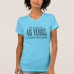 Funny 40th Birthday t shirt voor vrouwen<br><div class="desc">Grappig 40ste verjaardag in shirt voor vrouwen Het kostte me veertig jaar om er zo goed uit te zien.  jaarnummer en kleuren. Elegant scripttekst. Humor voor veertigste verjaardag.</div>