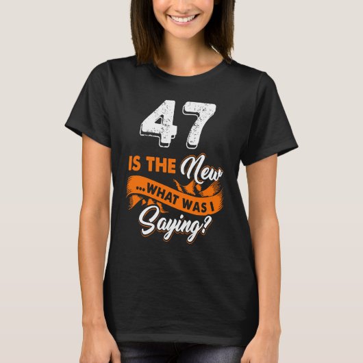 Funny 47th Birthday is het nieuwe wat ik Gezegde 4 T-shirt (Voorkant)
