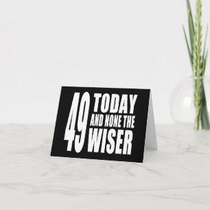 Funny 49th Birthdays : 49 Vandaag en geen Wiser Kaart
