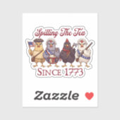 Funny 4th of July Chickens Spilling Tea Since 1773 Sticker (Vel)