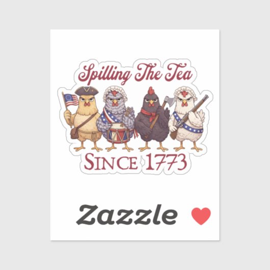 Funny 4th of July Chickens Spilling Tea Since 1773 Sticker (Vel)