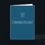 Funny 50th Birthday Kaart<br><div class="desc">Grappig en eenvoudig 50ste verjaardagskaartje. '50! - "Ik eis een hertelling!" Als u een naam wilt toevoegen,  klikt u op de knop 'personaliseren'.</div>