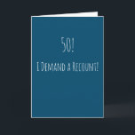 Funny 50th Birthday Kaart<br><div class="desc">Grappig en eenvoudig 50ste verjaardagskaartje. '50! - "Ik eis een hertelling!" Als u een naam wilt toevoegen,  klikt u op de knop 'personaliseren'.</div>
