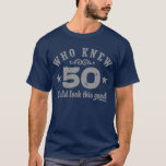 Funny 50th Birthday T-shirt<br><div class="desc">Wie wist dat 50 er zo goed uit kon zien</div>