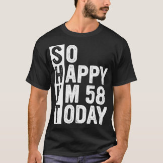 Funny 58 Year Old Birthday Costume So Happy I'm 58 T-shirt