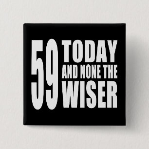 Funny 59th Birthdays : 59 Vandaag en geen Wiser Vierkante Button 5,1 Cm