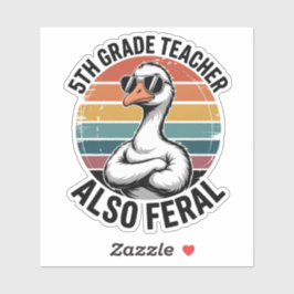 Funny 5th Grade Teacher Goose Also Feral School Sticker