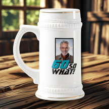 Funny 60 so what Quote Photo 60th Birthday