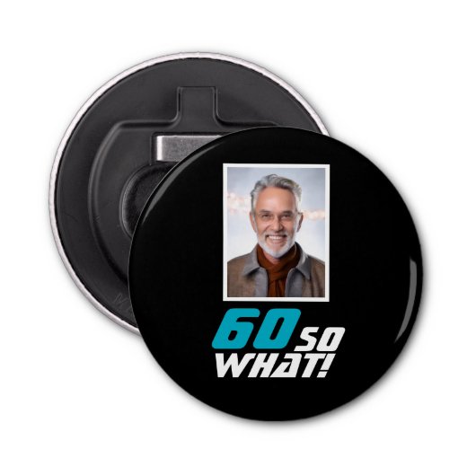 Funny 60 so what Quote Photo 60th Birthday Button Flesopener (Voorkant)