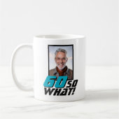 Funny 60 so what Quote Photo 60th Birthday Koffiemok (Links)