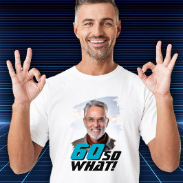 Funny 60 so what Quote Photo 60th Birthday T-shirt