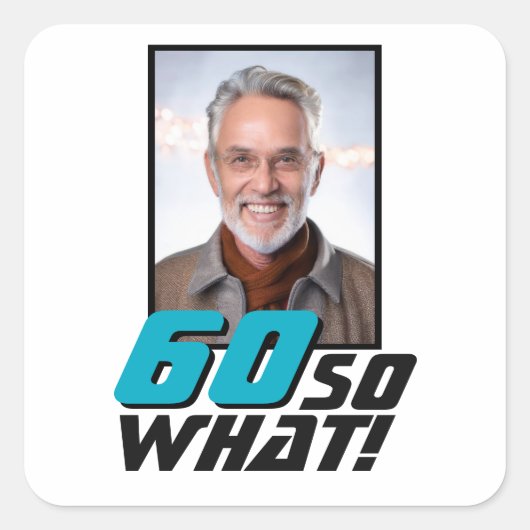 Funny 60 so what Quote Photo 60th Birthday Vierkante Sticker (Voorkant)