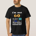 Funny 60th Birthday, Fathers Birthday, Birthday T-shirt<br><div class="desc">Ik ben niet 60 maar 18 met 42 jaar charmante herinneringen.</div>