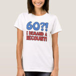 Funny 60th Birthday Gag Gift T-shirt<br><div class="desc">Een hilarisch 60e verjaardagsgeschenk voor mannen en vrouwen dat '60' zegt? Ik eis een hertelling!" Maakt een geweldig nieuwigheids 60ste verjaardagscadeau!</div>