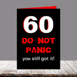 Funny 60th Birthday Kaart<br><div class="desc">Deze grappige mijlpaal 60e verjaardag kaart heeft een grote witte 60 rand in rood op zwart. Vlak onder de 60 staat "DO NOT PANIC" in een typestijl die er een beetje in paniek uitziet. Dan staat er "je hebt het nog" met de punch line in de kaart. Copyright Kathy Henis...</div>