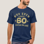 Funny 60th Birthday T-shirt<br><div class="desc">Wie wist dat 60 er zo goed uit kon zien</div>