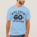 Funny 60th Birthday T-shirt<br><div class="desc">Wie wist dat 60 er zo goed uit kon zien</div>