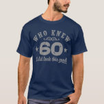 Funny 60th Birthday T-shirt<br><div class="desc">Wie wist dat 60 er zo goed uit kon zien</div>