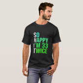 Funny 66th Birthday Present So Happy I m 33 Twice T-shirt (Voorkant volledig)
