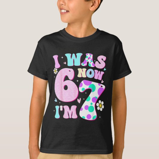 Funny 67 Meme 7th Birthday Girl I Was 6 Now I'm 7  T-shirt (Voorkant)